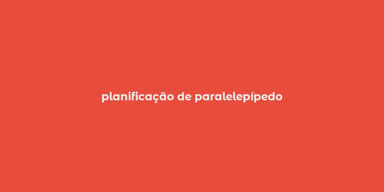 planificação de paralelepípedo