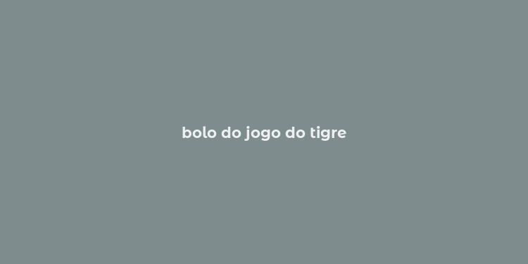 bolo do jogo do tigre