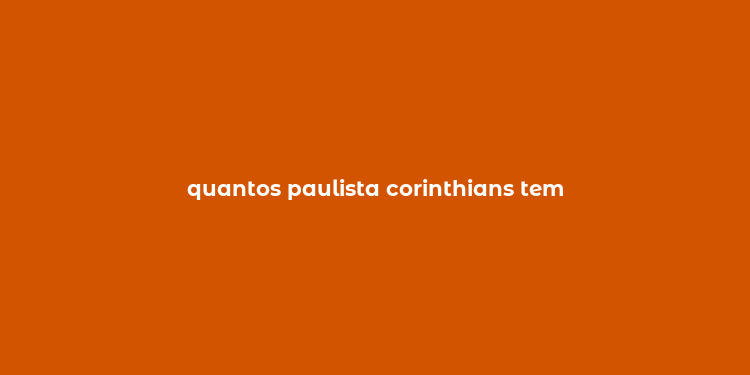 quantos paulista corinthians tem