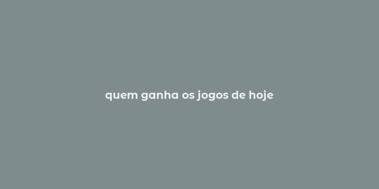 quem ganha os jogos de hoje