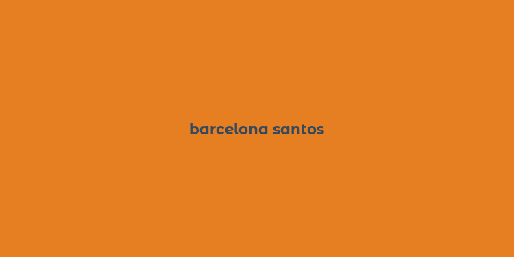 barcelona santos