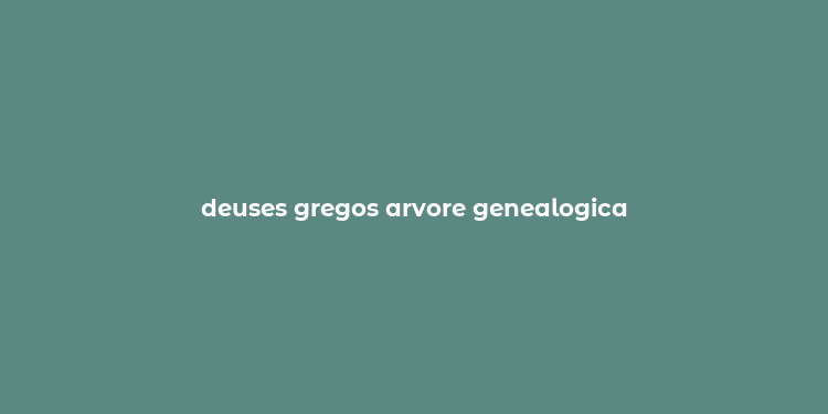 deuses gregos arvore genealogica