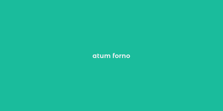 atum forno