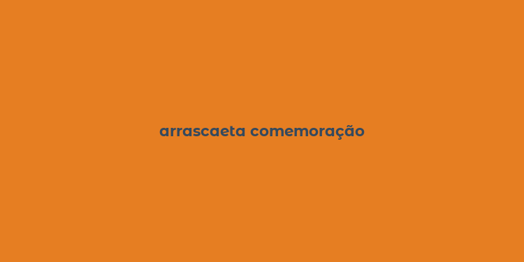 arrascaeta comemoração