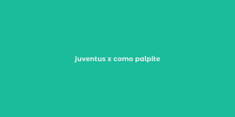 juventus x como palpite