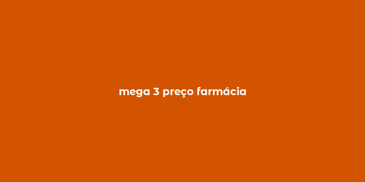 mega 3 preço farmácia