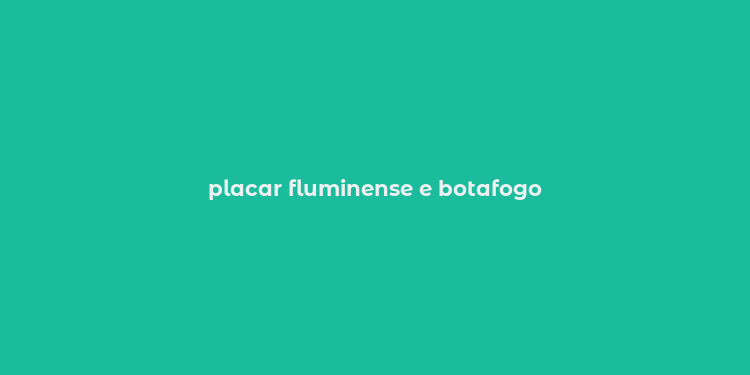 placar fluminense e botafogo