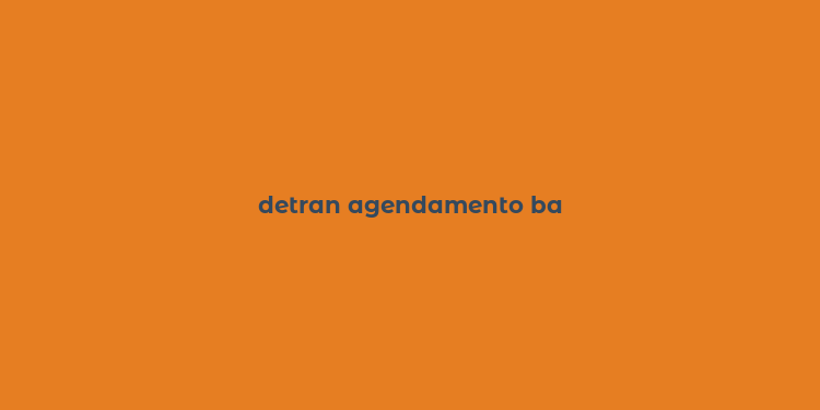 detran agendamento ba