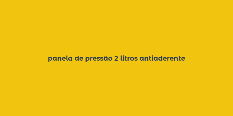 panela de pressão 2 litros antiaderente