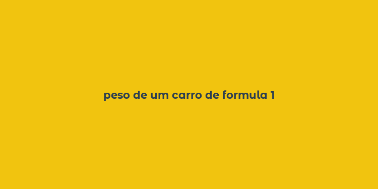 peso de um carro de formula 1