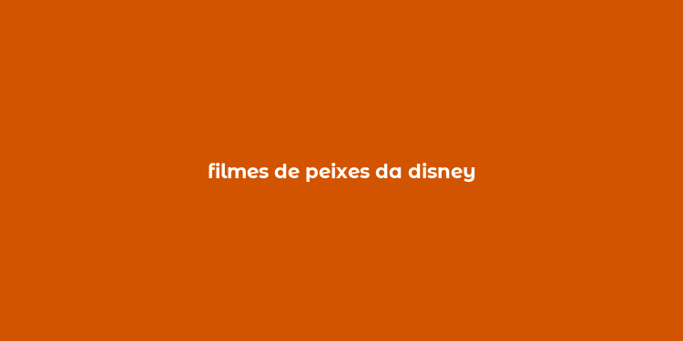 filmes de peixes da disney