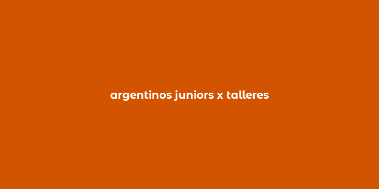 argentinos juniors x talleres