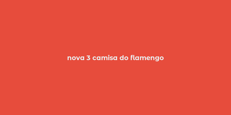 nova 3 camisa do flamengo