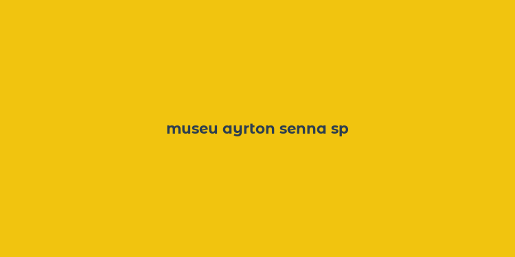 museu ayrton senna sp