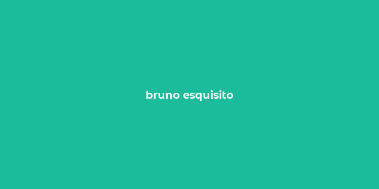 bruno esquisito