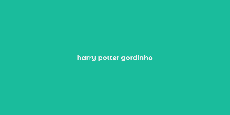 harry potter gordinho