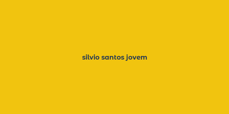 silvio santos jovem