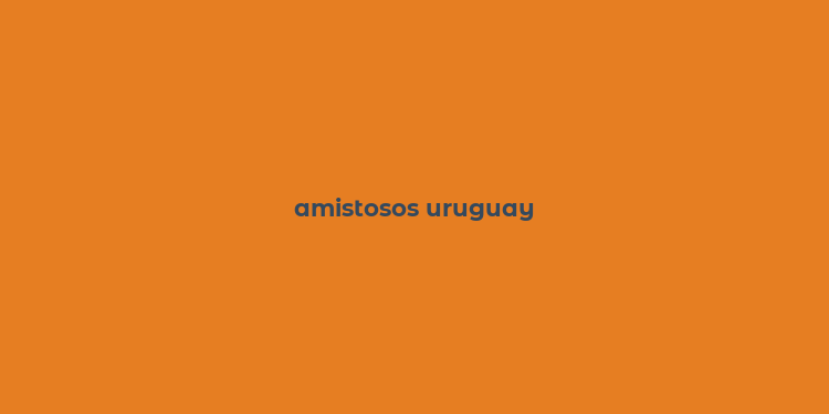 amistosos uruguay