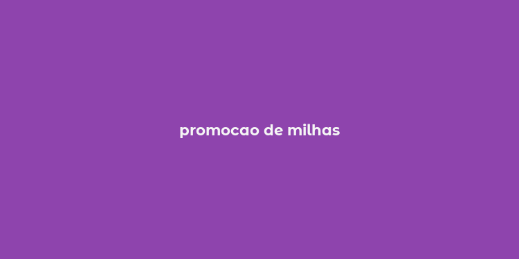 promocao de milhas