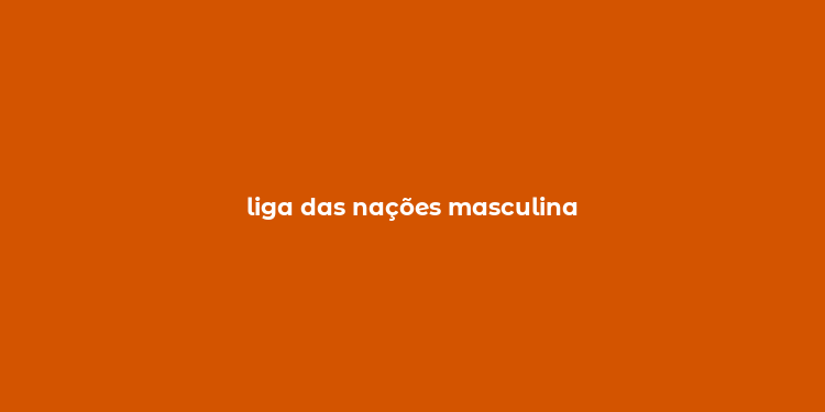 liga das nações masculina