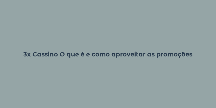 3x Cassino O que é e como aproveitar as promoções