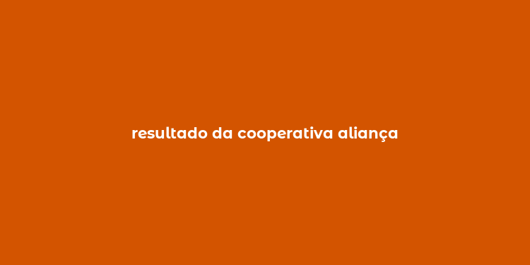 resultado da cooperativa aliança