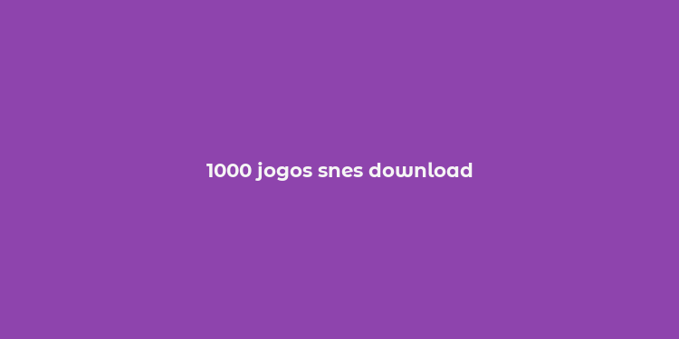 1000 jogos snes download