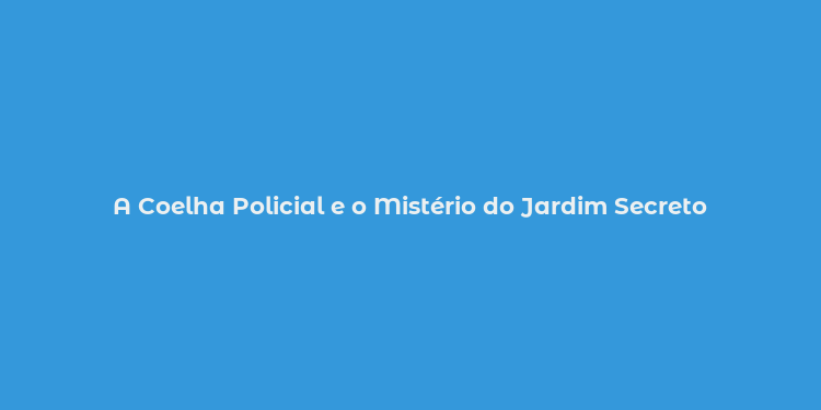 A Coelha Policial e o Mistério do Jardim Secreto