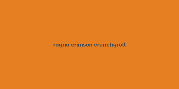 ragna crimson crunchyroll