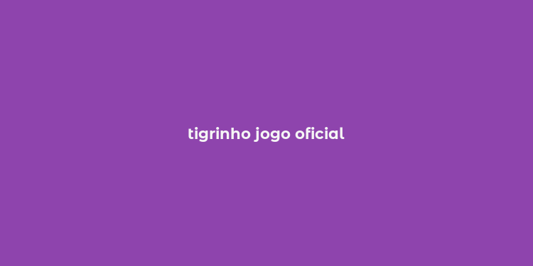 tigrinho jogo oficial