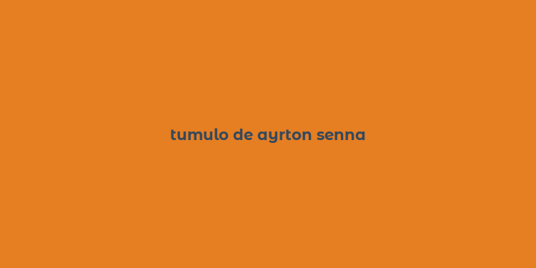 tumulo de ayrton senna