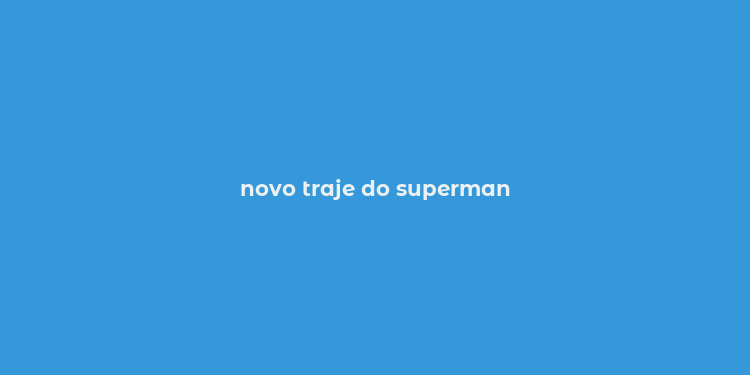 novo traje do superman