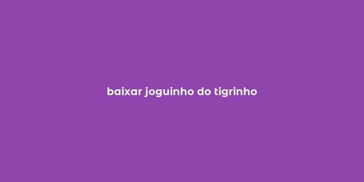 baixar joguinho do tigrinho