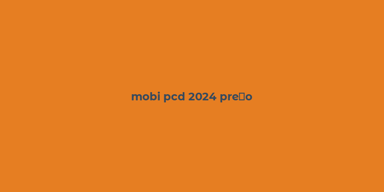 mobi pcd 2024 pre？o