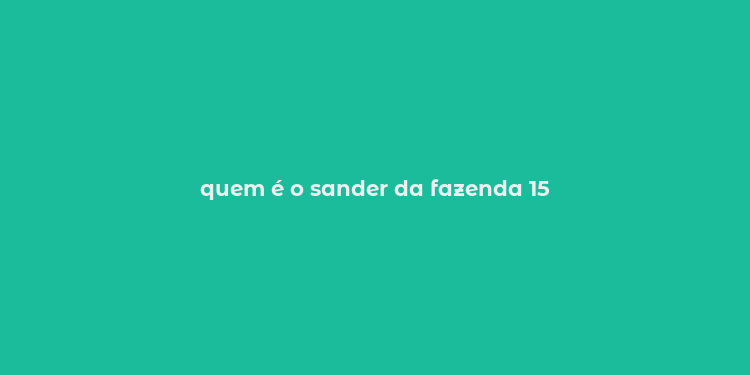 quem é o sander da fazenda 15