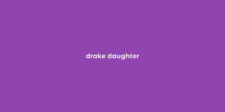 drake daughter