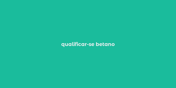 qualificar-se betano