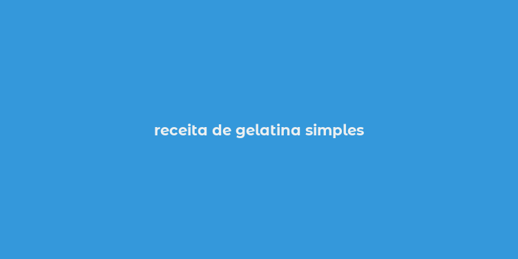 receita de gelatina simples