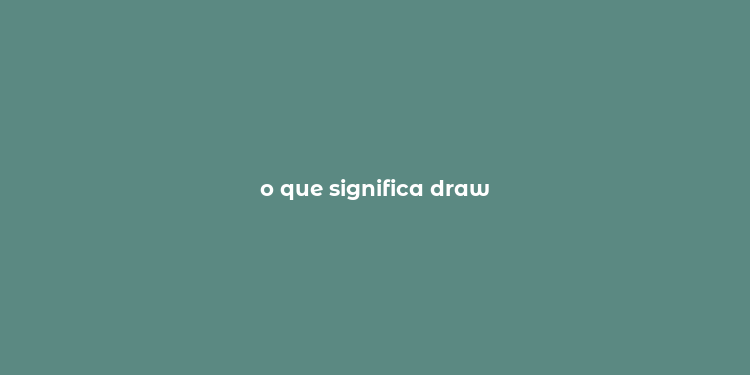 o que significa draw