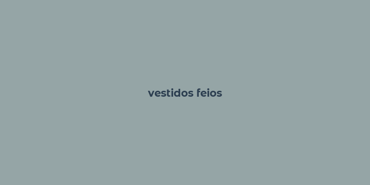 vestidos feios