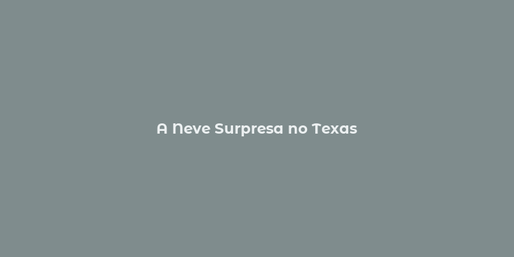 A Neve Surpresa no Texas