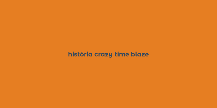 história crazy time blaze