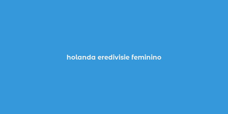 holanda eredivisie feminino