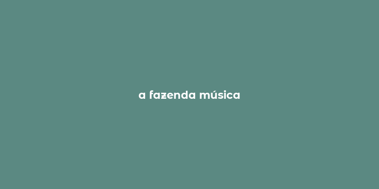 a fazenda música