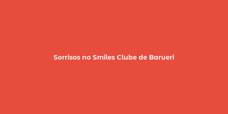 Sorrisos no Smiles Clube de Barueri