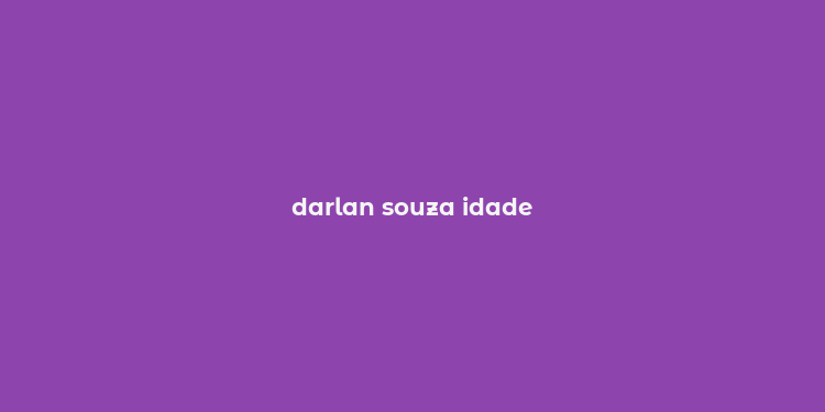 darlan souza idade