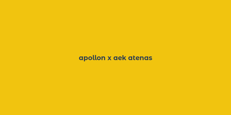 apollon x aek atenas