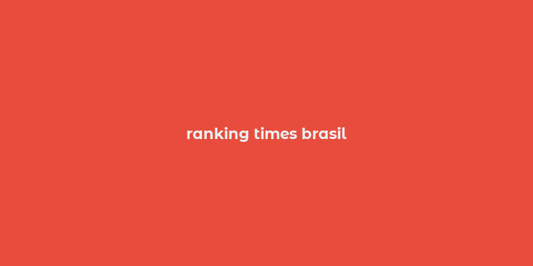 ranking times brasil