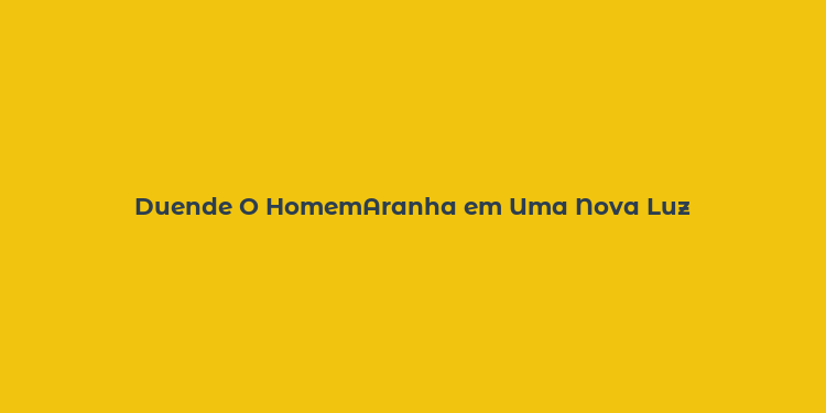 Duende O HomemAranha em Uma Nova Luz