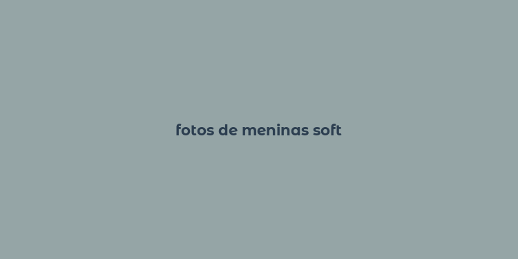 fotos de meninas soft